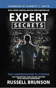 Expert Secrets - The Underground Playbook for Converting Your Online Visitors Into Lifelong Customers